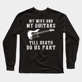 Guitar Love - My Wife and Guitars Till Death Funny Tee! Long Sleeve T-Shirt